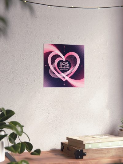 Loved Beyond Measure heart poster Matte Vertical Poster | Ephesians 3:18 Christian wall art